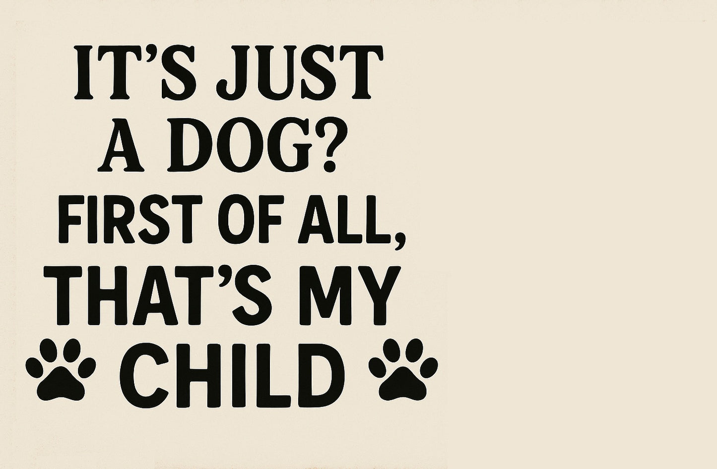 It's Just a Dog? That's My Child – Customizable Printable Pet Sign with Transparent PNG for Any Dog Breed | Funny Digital Wall Art Download