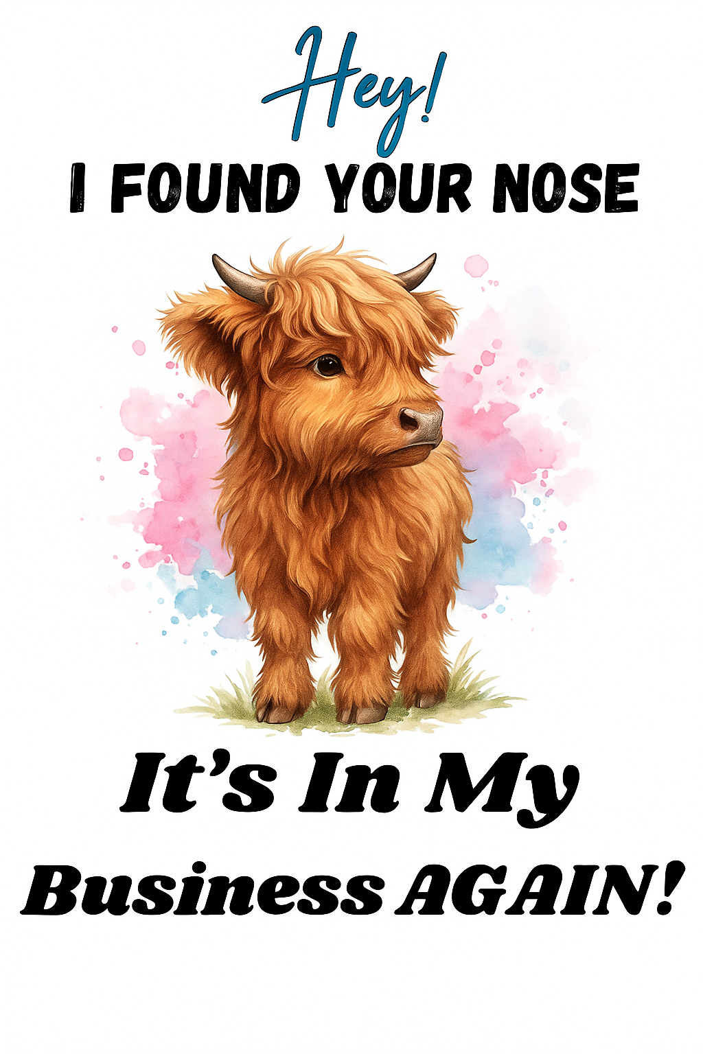 Funny Highland Cow Printable Sticker Sheet I Found Your Nose It's In My Business Again PNG Sublimation File Cute Cow Clipart for Crafts