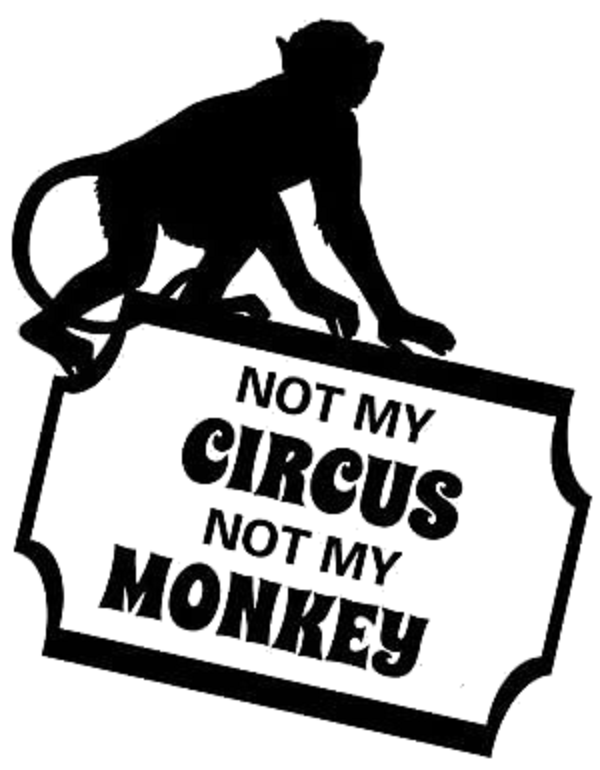 Not My Circus Not My Monkey Transparent Background Digital Download Wall Hanging Art Print and Frame T-Shirt Art Coffee Cup Quote Design Etc