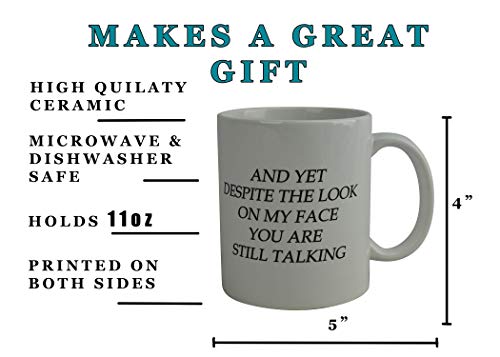 And Yet Despite The look On Face Face You Are Still Talking Sarcastic Novelty Cup Gift Work Office Mu