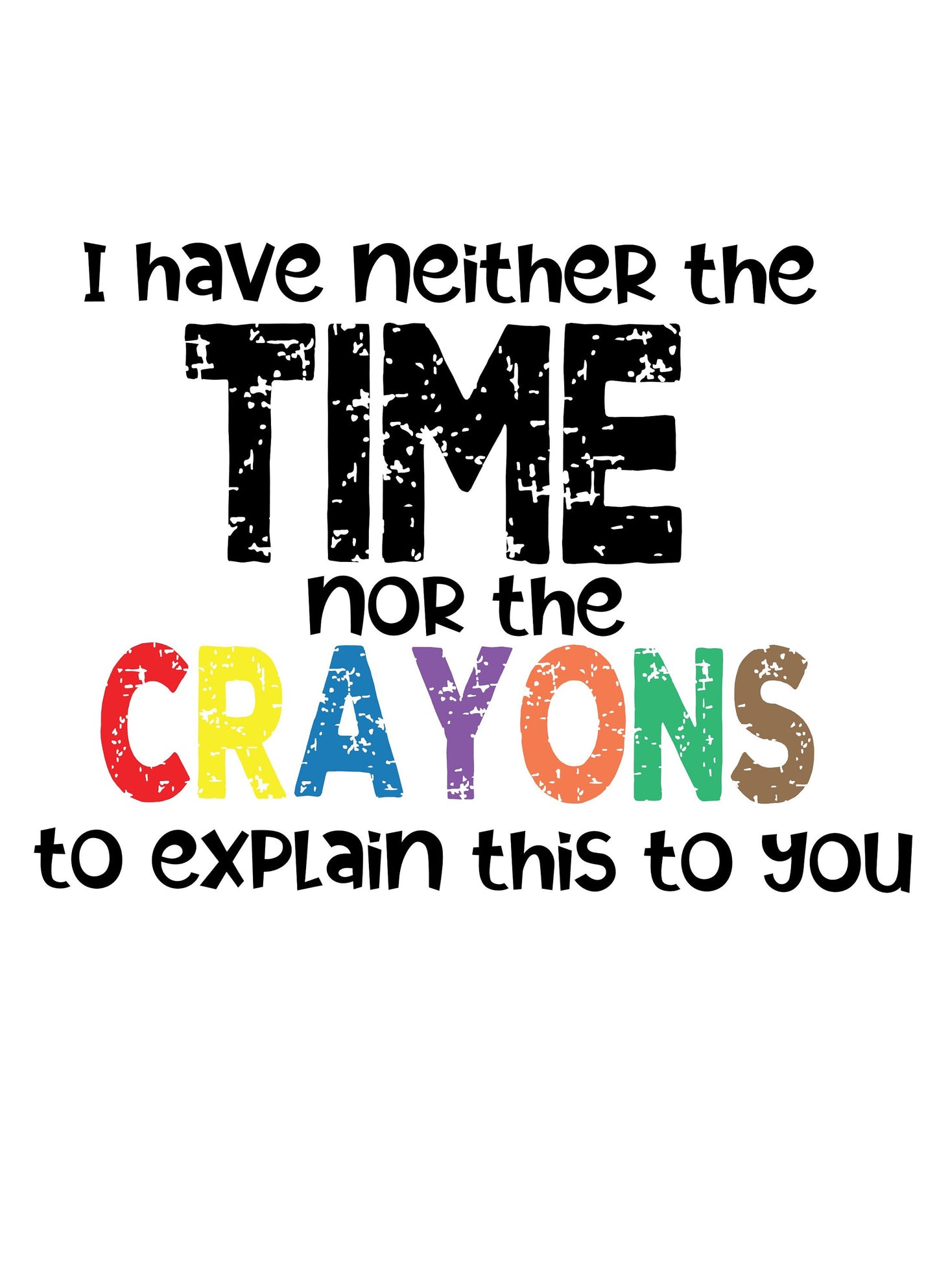 I dont have the time nor crayons to explain, funny svg shirt, sarcastic shirt, sarcasm shirt svg, funny tee, funny tshirt svg, funny shirt