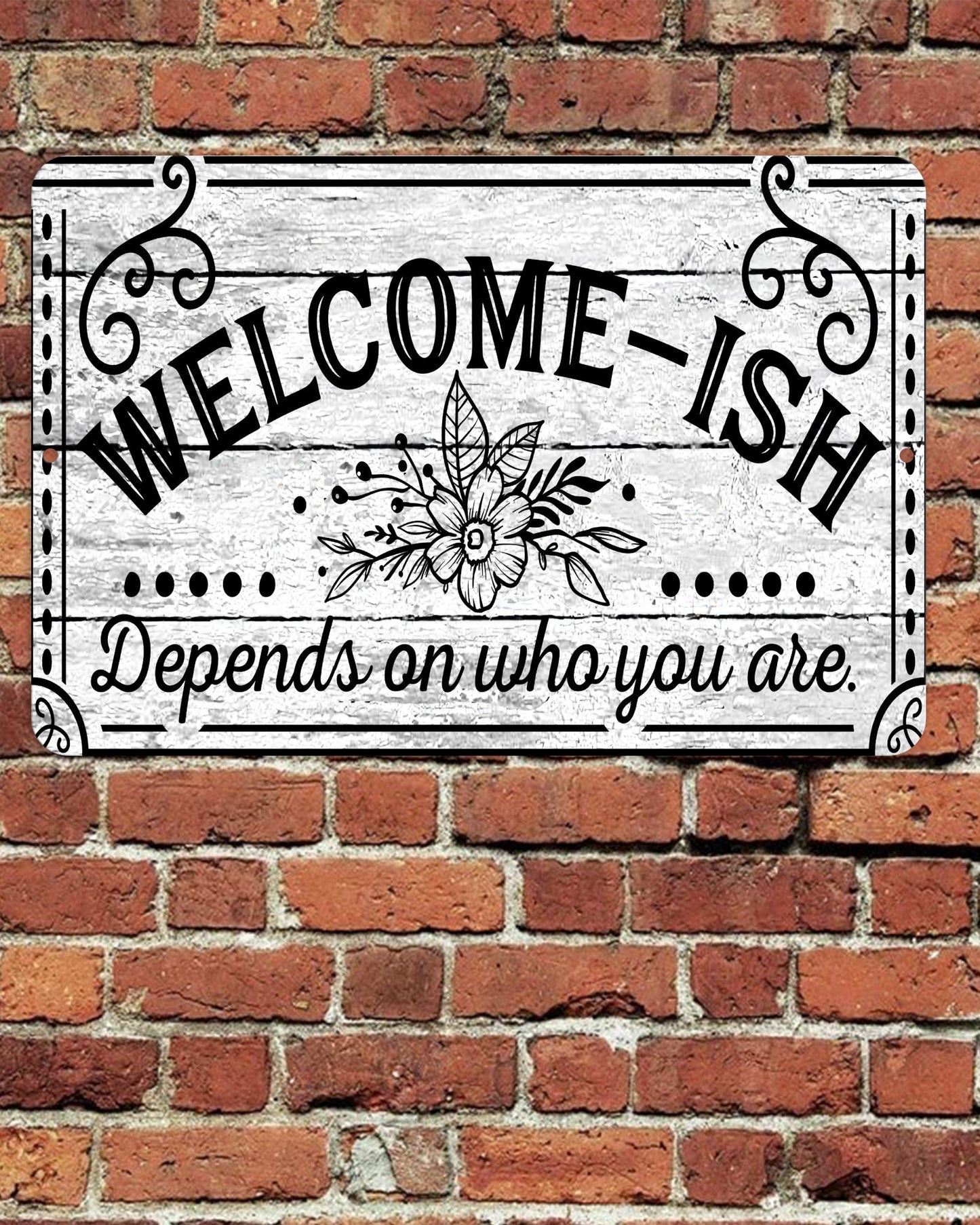 Welcome - ISH Depends Who You Are Sign Metal Aluminum 8"x12" Plaque Funny Door