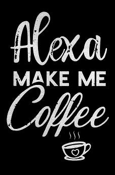 Alexa Make Me Coffee Cottage Core Art Y2K Printable Design Whimsigoth Aesthetic Room Decor Digital File Download PNG DPI 299 2268 PXx3452 PX