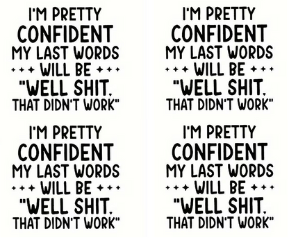 Well Shit That Did Not Work Funny Quote Vinyl Decal T-Shirts Cups Laptops Fridges Glass or Metal Surfaces Digital Download Transparent files