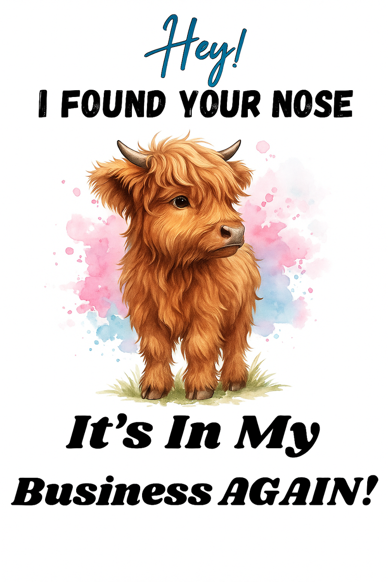Funny Highland Cow Printable Sticker Sheet I Found Your Nose It's In My Business Again PNG Sublimation File Cute Cow Clipart for Crafts