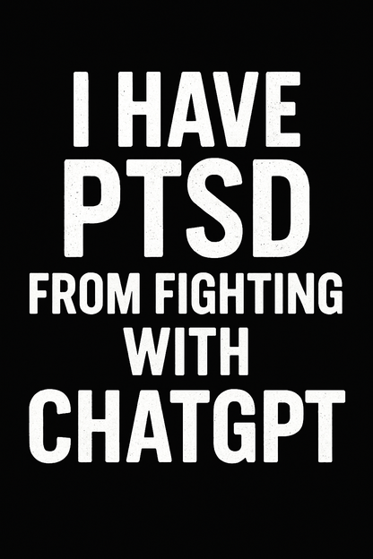 I HAVE PTSD FROM FIGHTING WITH CHATGPT – Funny Tech Humor Typography | Printable Wall Art | 8.5x11 PNG + SVG Files