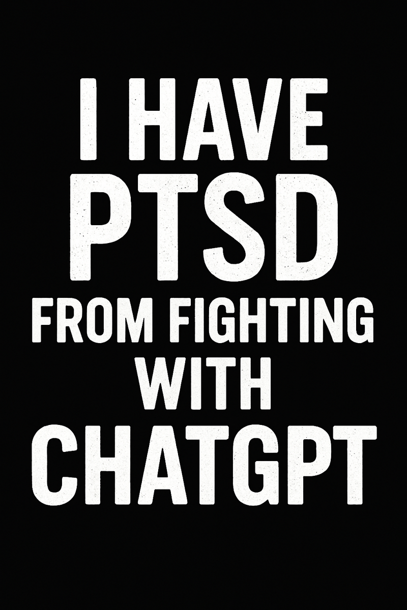 I HAVE PTSD FROM FIGHTING WITH CHATGPT – Funny Tech Humor Typography | Printable Wall Art | 8.5x11 PNG + SVG Files