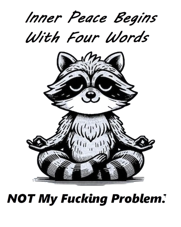 Inner Peace Begins With Four Words PNG, Funny Sarcastic Quote Raccoon - AI Created One of a Kind Digital Download Print - Junk Journal Page