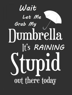 Wait Let Me Grab My Dumbrella Raining Stupid Out Today Sarcastic Unique T-Shirt Poster Quote - AI Created One of a Kind DIY Digital Download