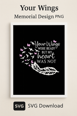 Your Wings Were Ready But My Heart Was Not SVG PNG – Memorial Quote with Feather and Butterfly Heart – Sympathy Cricut File for Grief Gifts