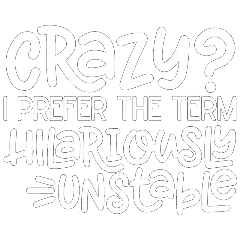 Crazy? I Prefer The Term Hilariously Unstable - AI Created Transparent Background High Res - Digital Download Cottage Core DIY Craft Supply