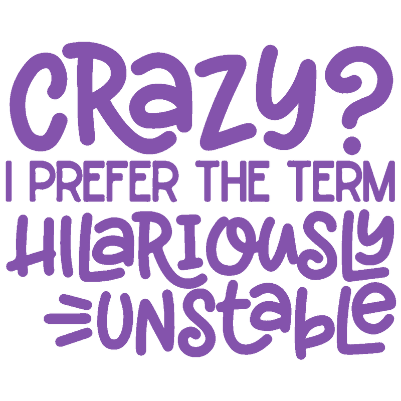 Crazy? I Prefer The Term Hilariously Unstable - AI Created Transparent Background High Res - Digital Download Cottage Core DIY Craft Supply
