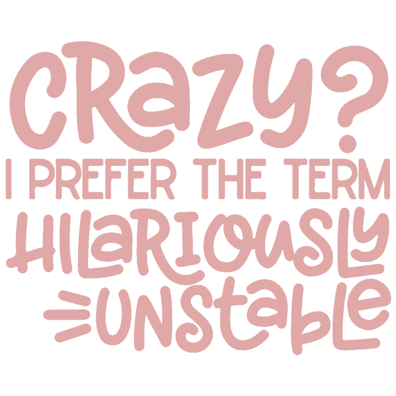 Crazy? I Prefer The Term Hilariously Unstable - AI Created Transparent Background High Res - Digital Download Cottage Core DIY Craft Supply