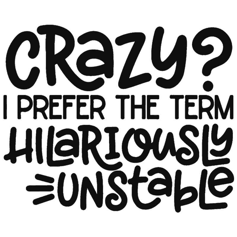 Crazy? I Prefer The Term Hilariously Unstable - AI Created Transparent Background High Res - Digital Download Cottage Core DIY Craft Supply