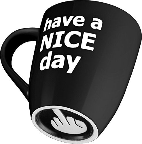 Have a Nice Day Funny Coffee Mug, Funny Cup with Middle Finger on the Bottom 14 oz. (Black)