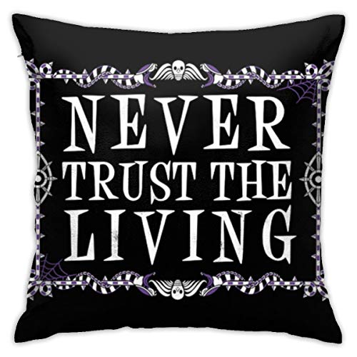 HSDLAHDKJZ Never Trust The Living - Beetlejuice - Creepy Cute Goth - Occult Bedroom/Living Room/Room/Sofa Lovely Pillow Case 18inch18inch