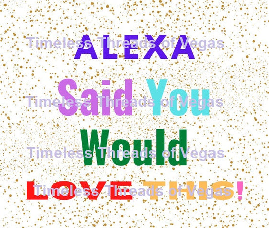 Alexa Said You Would Love This, Gift Giving Card Template, Create Your Own Cards, Mother's Day File is Completely RESIZABLE Instant Download