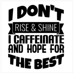 I don’t rise and shine i caffeinate and hope for the best | read full listing before purchase | instant digital file download