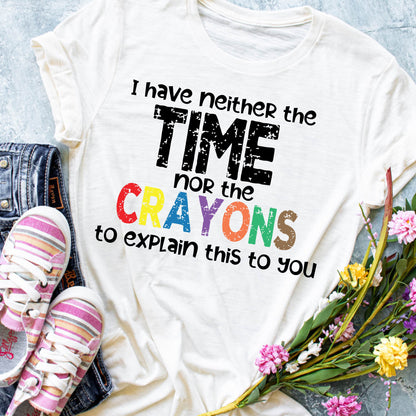 I dont have the time nor crayons to explain, funny svg shirt, sarcastic shirt, sarcasm shirt svg, funny tee, funny tshirt svg, funny shirt