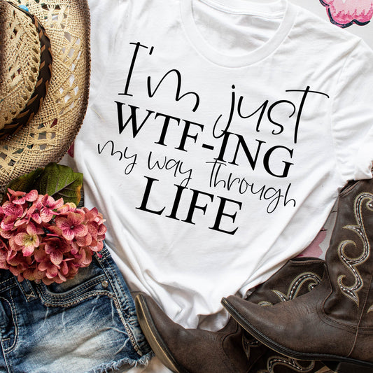 im just wtf-ing my way through life svg, im just wtf-ing my way through life png, sarcasm svg, sarcasm shirt, funny quote, funny quote svg