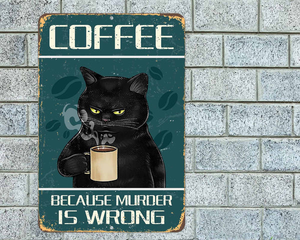 Coffee Because Murder Is Wrong Black Cat Metal Aluminum Sign 8"x12" Funny Kitchen Rustic