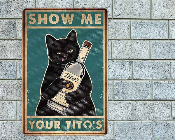 Show Me Your Tito's Black Cat Metal Aluminum Sign 8"x12" Funny Kitchen Bar Rustic