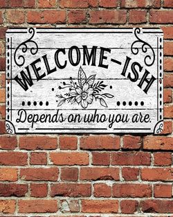 Welcome - ISH Depends Who You Are Sign Metal Aluminum 8"x12" Plaque Funny Door